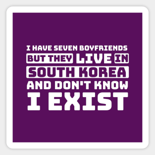 I Have Seven Boyfriends but They Live in South Korea and Don't Know I Exist - Funny BTS Magnet